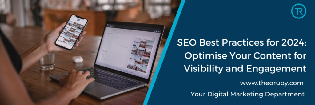 SEO Best Practices for 2024: Optimise Your Content for Visibility and Engagement
